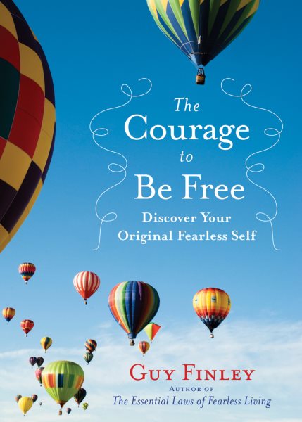 The Courage to Be Free: Discover Your Original Fearless Self cover