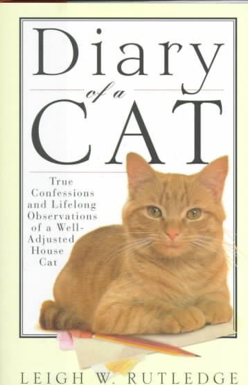 Diary of a Cat: True Confessions and Lifelong Observations of a Well-Adjusted House Cat cover