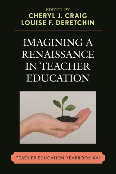Imagining a Renaissance in Teacher Education: Teacher Education Yearbook XVI (Teacher Education Yearbook, 16)