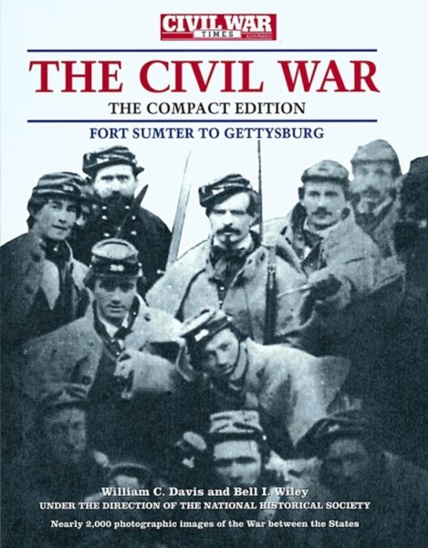The Civil War Times Illustrated: Fort Sumter to Gettysburg (The Compact Edition) cover