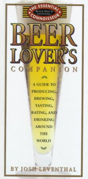 Beer Lover's Companion: A Guide to Producing, Brewing, Tasting, Rating and Drinking Around the World (The Essential Connoisseur) cover