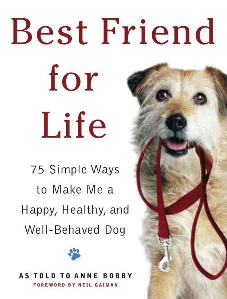 Best Friend for Life: 75 Simple Ways to Make Me a Happy, Healthy, and Well-Behaved Dog cover