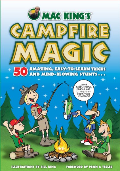 Mac King's Campfire Magic: 50 Amazing, Easy-to-Learn Tricks and Mind-Blowing Stunts Using Cards, String, Pencils, and Other Stuff from Your Knapsack cover