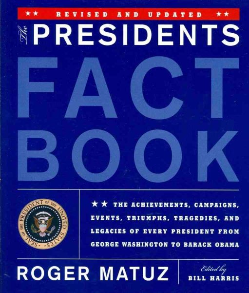The Presidents Fact Book: The Achievements, Campaigns, Events, Triumphs, Tragedies and Legacies of Every President from George Washington to Barack Obama