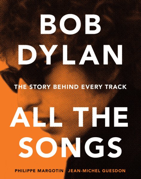 Bob Dylan: All the Songs - the Story Behind Every Track cover