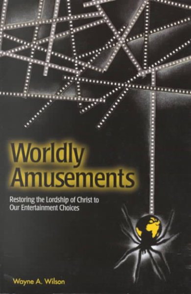 Worldly Amusements: Restoring the Lordship of Christ to Our Entertainment Choices