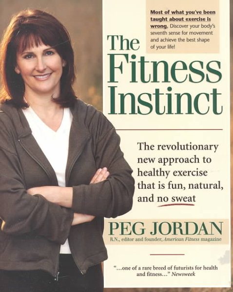 The Fitness Instinct: The Revolutionary Approach to Healthy Exercise that is Fun, Natural, and No-Sweat cover