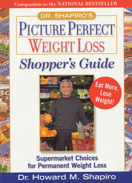 Dr. Shapiro's Picture Perfect Weight Loss Shopper's Guide : Supermarket Choices for Permanent Weight Loss cover