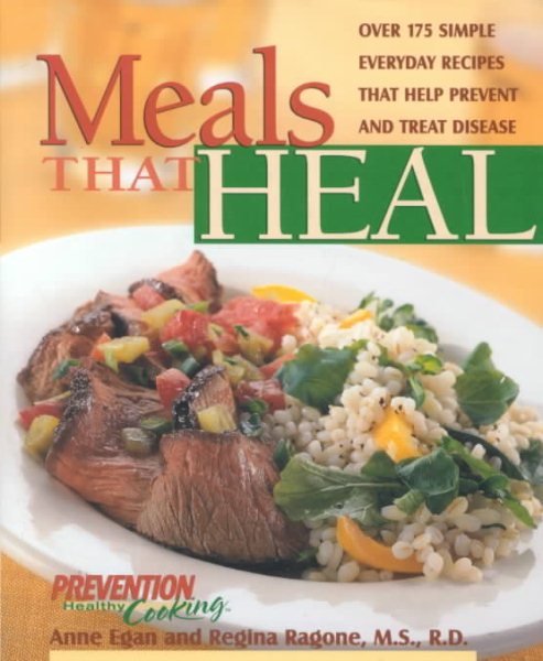 Meals That Heal: Over 175 Simple, Everyday Recipes That Help Prevent And Treat Disease cover