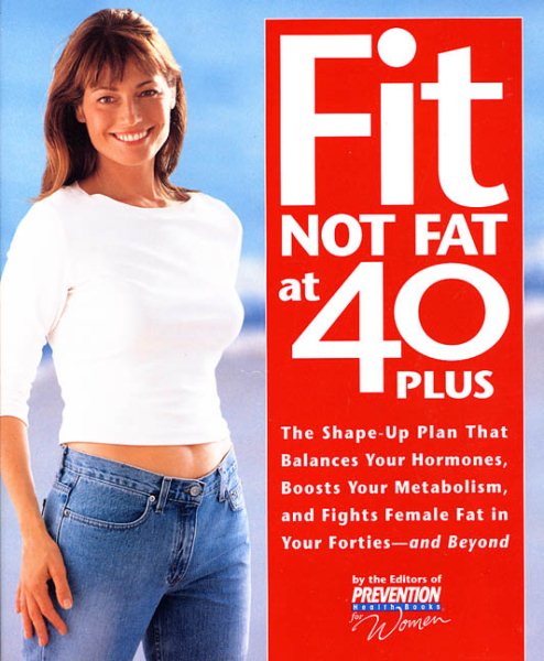 Fit Not Fat at 40-Plus: The Shape-Up Plan That Balances Your Hormones, Boosts Your Metabolism, and Fights Female Fat in Your Forties-And Beyond cover