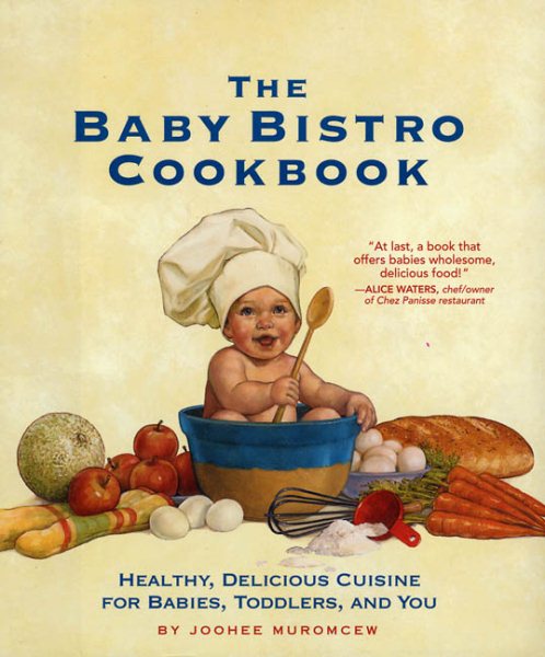 The Baby Bistro Cookbook: Healthy, Delicious Cuisine for Babies, Toddlers, and You cover