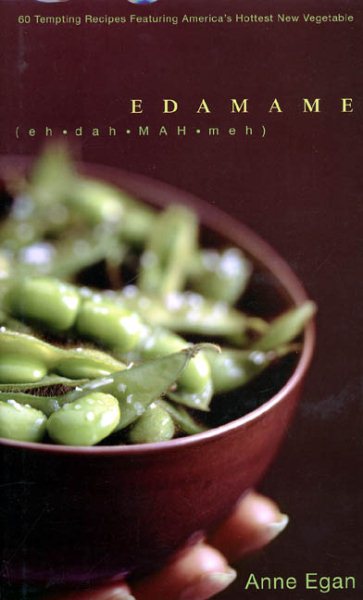 Edamame: 60 Tempting Recipes Featuring America's Hottest New Vegetable cover