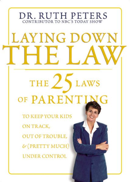 Laying Down the Law: The 25 Laws of Parenting to Keep Your Kids on Track, Out of Trouble, and (Pretty Much) Under Control cover
