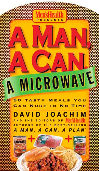 A Man, a Can, a Microwave: 50 Tasty Meals You Can Nuke in No Time: A Cookbook (Man, a Can Series) cover