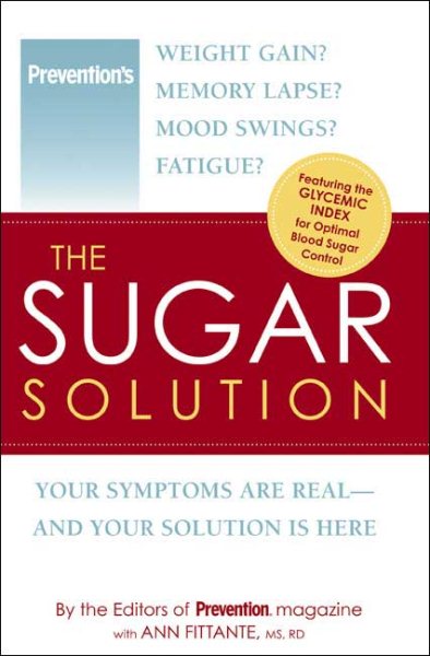 The Sugar Solution: Weight Gain? Memory Lapses? Mood Swings? Fatigue? Your Symptoms Are Real - And Your Solution is Here cover
