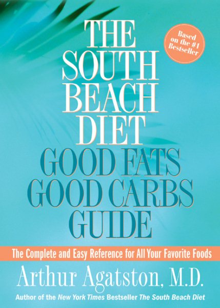 The South Beach Diet Good Fats/Good Carbs Guide: The Complete and Easy Reference for All Your Favorite Foods cover