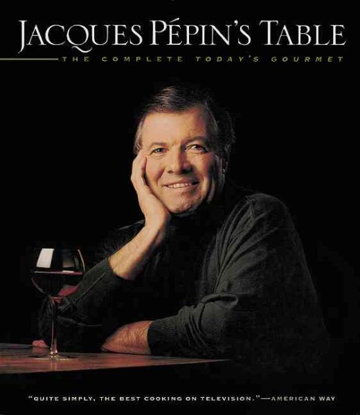 Jacques Pépin's Table: The Complete "Today's Gourmet"