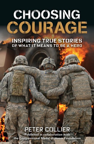 Choosing Courage: Inspiring True Stories of What It Means to Be a Hero cover