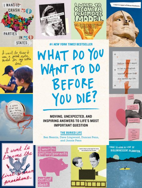 What Do You Want to Do Before You Die?: Moving, Unexpected, and Inspiring Answers to Life's Most Important Question cover