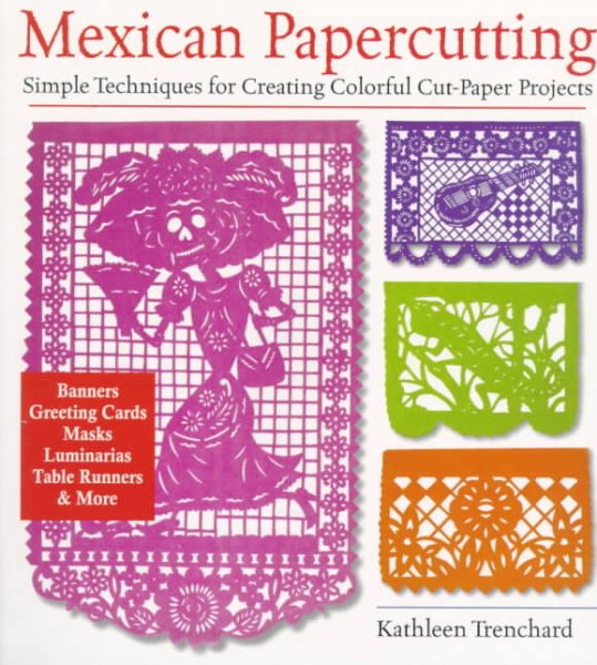 Mexican Papercutting: Simple Techniques for Creating Colorful Cut-Paper Projects