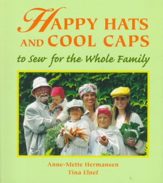 Happy Hats & Cool Caps: To Sew for the Whole Family