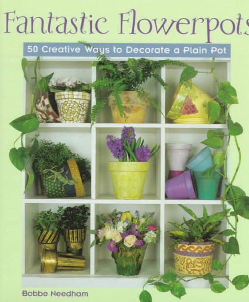 Fantastic Flowerpots: 50 Creative Ways to Decorate a Plain Pot cover