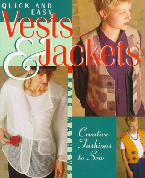 Quick and Easy Vests & Jackets: Creative Fashions to Sew
