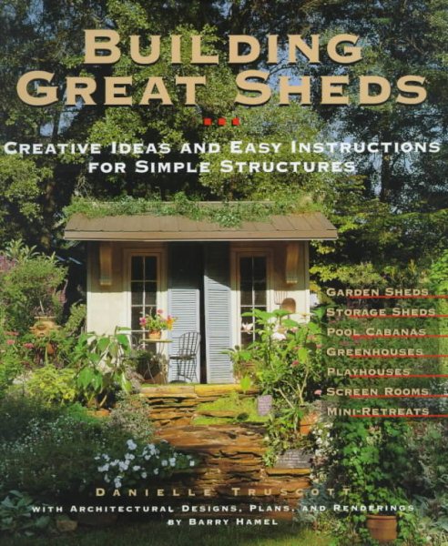 Building Great Sheds: Creative Ideas & Easy Instructions for Simple Structures cover