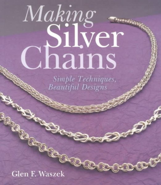 Making Silver Chains: Simple Techniques, Beautiful Designs cover