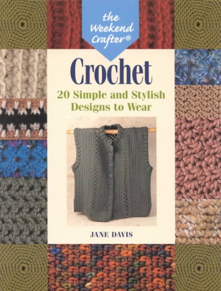 The Weekend Crafter: Crochet: 20 Simple and Stylish Designs to Wear cover