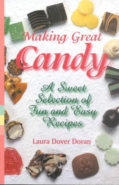 Making Great Candy: A Sweet Selection of Fun and Easy Recipes cover