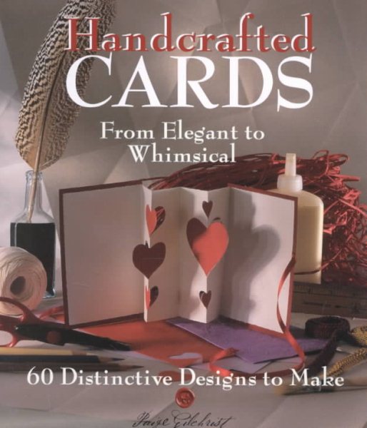 Handcrafted Cards: From Elegant to Whimsical 60 Distinctive Designs to Make