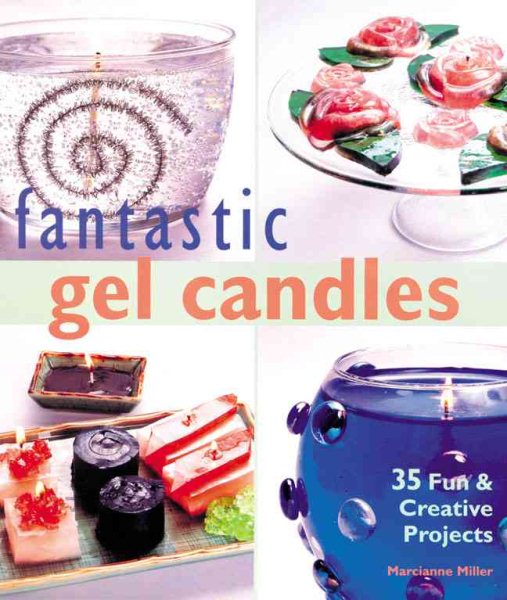 Fantastic Gel Candles: 35 Fun & Creative Projects cover