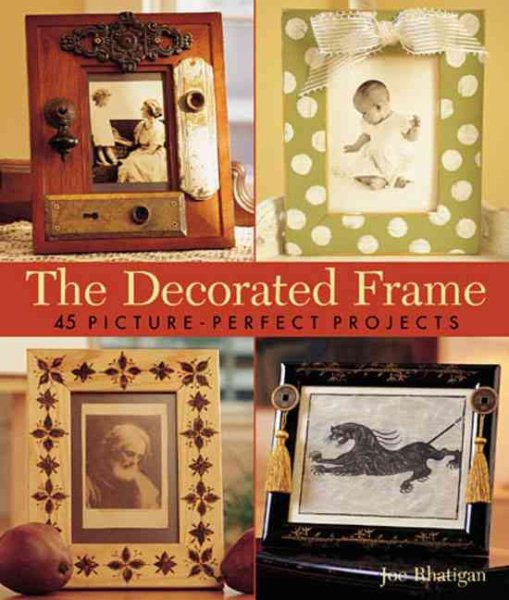 The Decorated Frame: 45 Picture-Perfect Projects cover