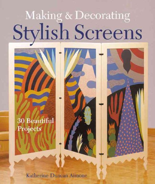 Making & Decorating Stylish Screens: 30 Beautiful Projects cover