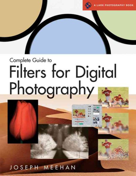 Complete Guide to Filters for Digital Photography (A Lark Photography Book) cover