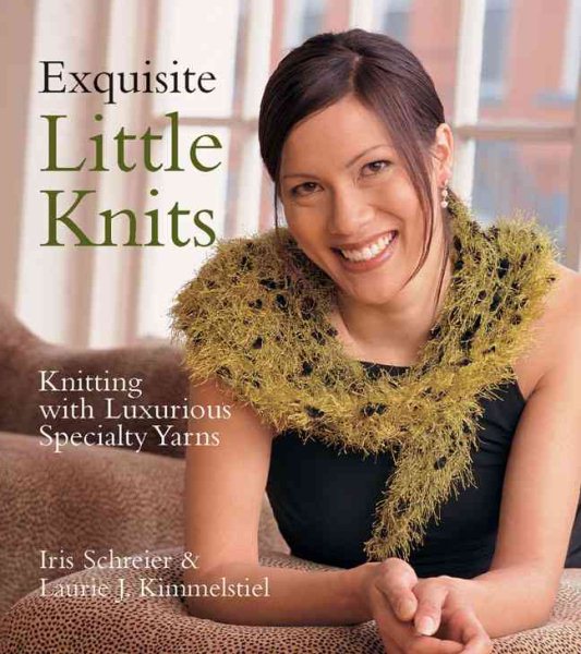 Exquisite Little Knits: Knitting with Luxurious Specialty Yarns cover