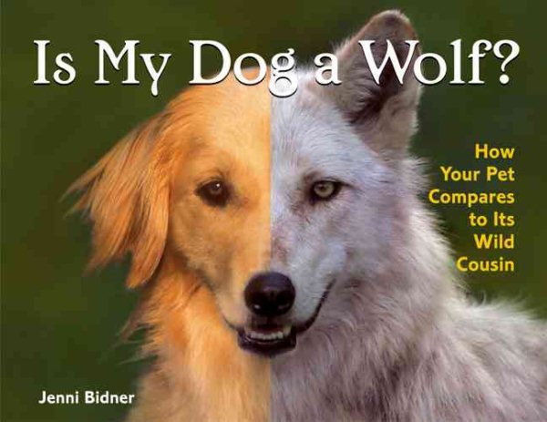 Is My Dog a Wolf?: How Your Pet Compares to Its Wild Cousin cover