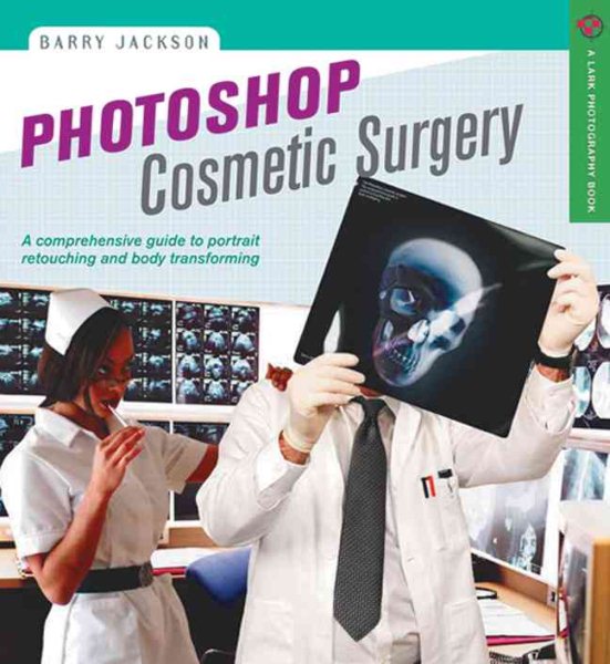 Photoshop Cosmetic Surgery: A Comprehensive Guide to Portrait Retouching and Body Transforming (A Lark Photography Book) cover