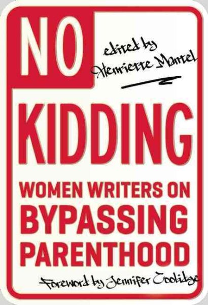 No Kidding: Women Writers on Bypassing Parenthood cover