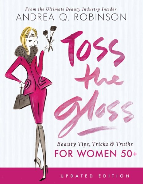 Toss the Gloss: Beauty Tips, Tricks & Truths for Women 50+ cover