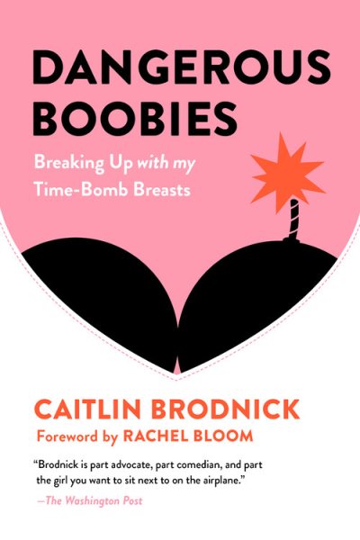 Dangerous Boobies: Breaking Up with My Time-Bomb Breasts cover