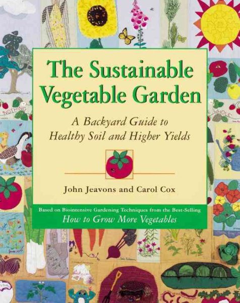 The Sustainable Vegetable Garden: A Backyard Guide to Healthy Soil and Higher Yields cover