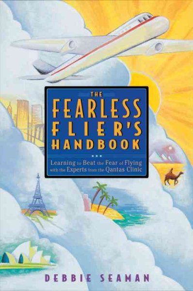The Fearless Flier's Handbook: Learning to Beat the Fear of Flying with the Experts from the Qantas Clinic