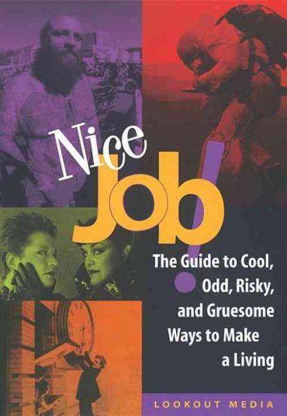 Nice Job!: The Guide to Cool, Odd, Risky, and Gruesome Ways to Make a Living (Lookout Media) cover