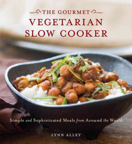 Gourmet Vegetarian Slow Cooker: Simple and Sophisticated Meals from Around the World: A Cookbook cover