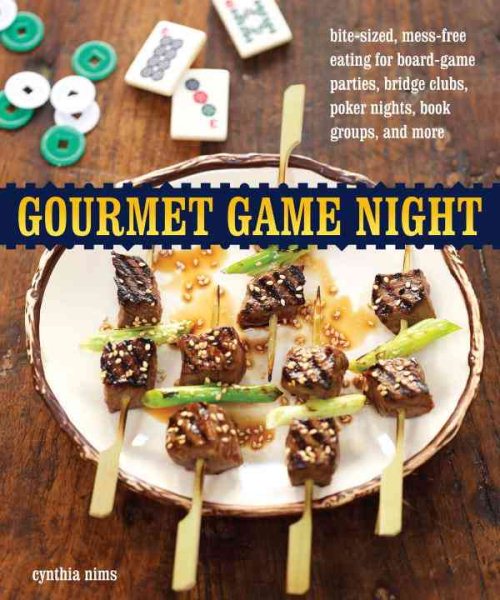 Gourmet Game Night: Bite-Sized, Mess-Free Eating for Board-Game Parties, Bridge Clubs, Poker Nights, Book Groups, and More cover