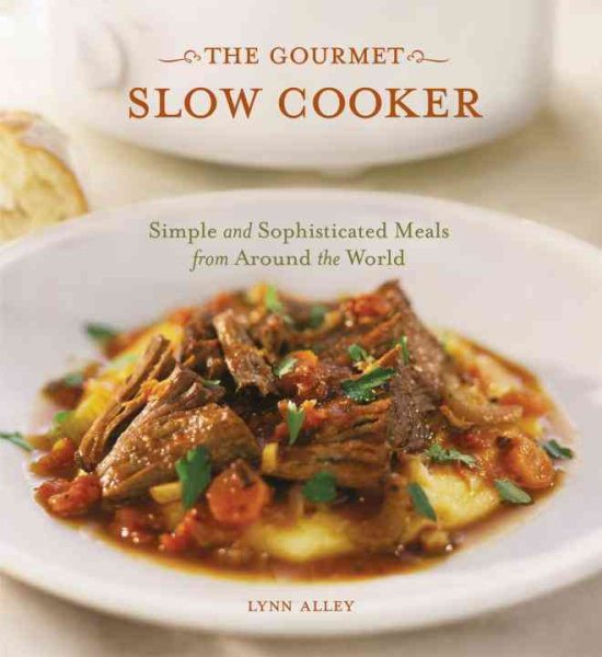 The Gourmet Slow Cooker: Simple and Sophisticated Meals from Around the World [A Cookbook] cover
