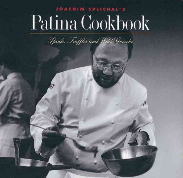 Joachim Splichal's Patina Cookbook: Spuds, Truffles, and Wild Gnocchi cover