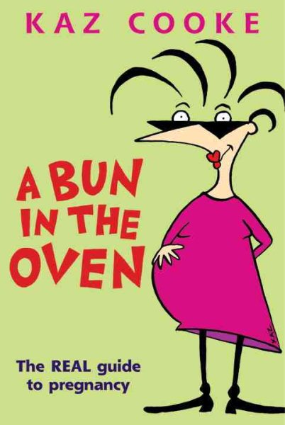 A Bun in the Oven: The Real Guide to Pregnancy cover